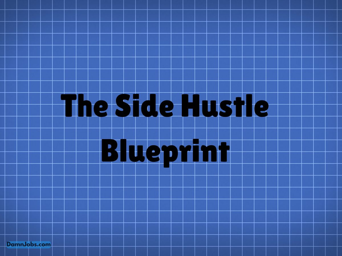 The Side Hustle Blueprint: Proven Methods to Boost Your Income