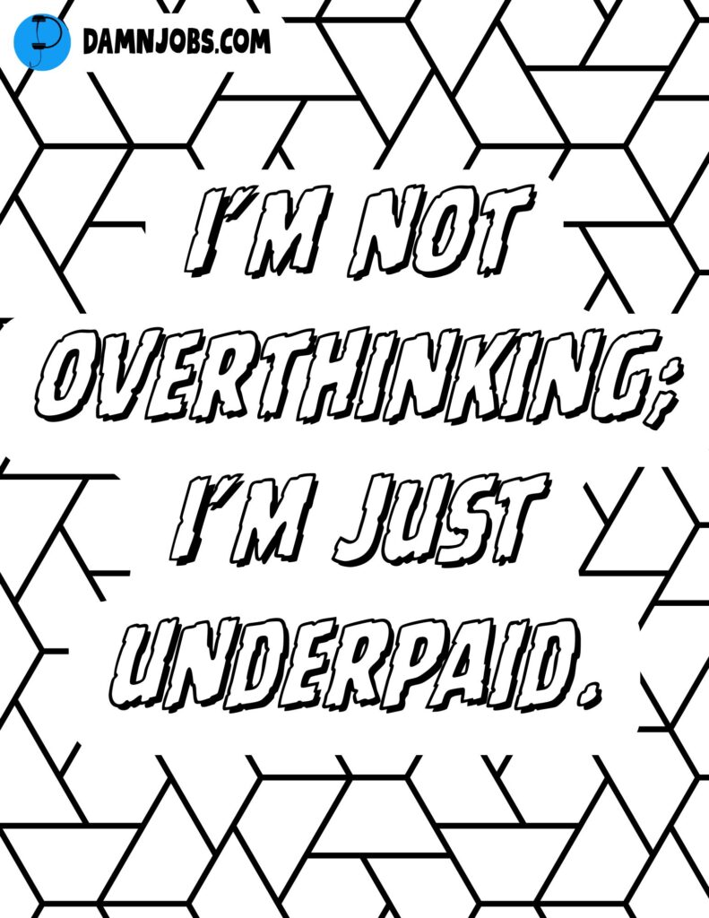 Bold text states, "I'm not overthinking; I'm just underpaid," on a geometric patterned background. Tone is humorous and relatable.