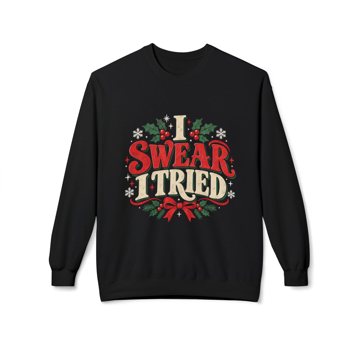 Funny Christmas Sweatshirt I Swear I Tried Holiday Graphic Crewneck