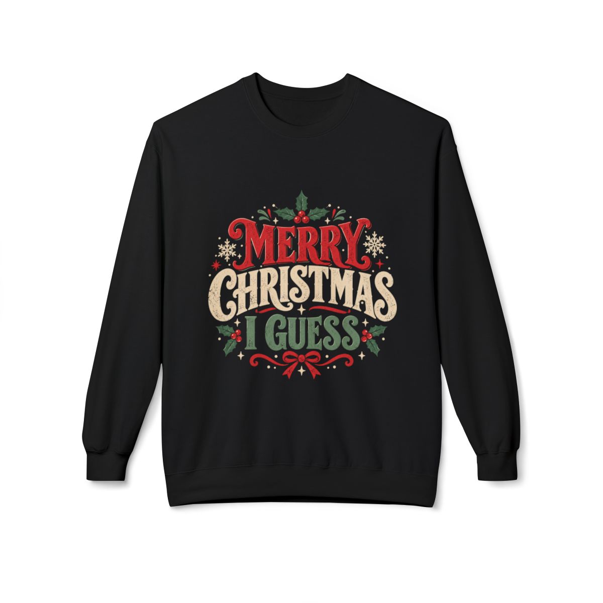Funny Christmas Sweatshirt Merry Christmas I Guess Holiday Graphic Crewneck