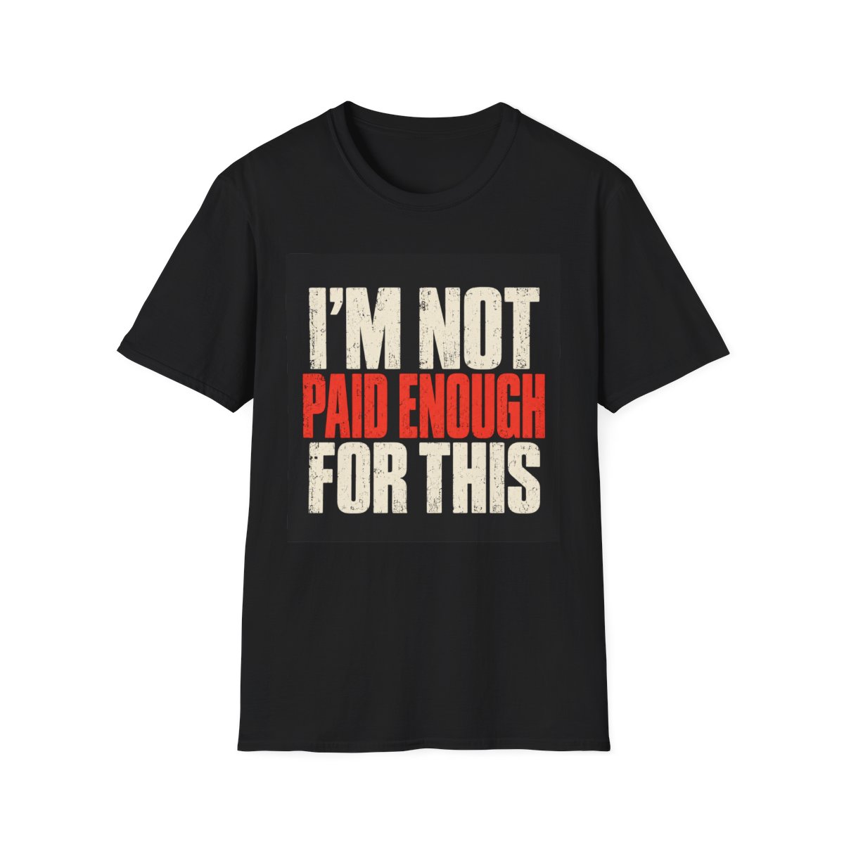I’m Not Paid Enough For This T‑Shirt
