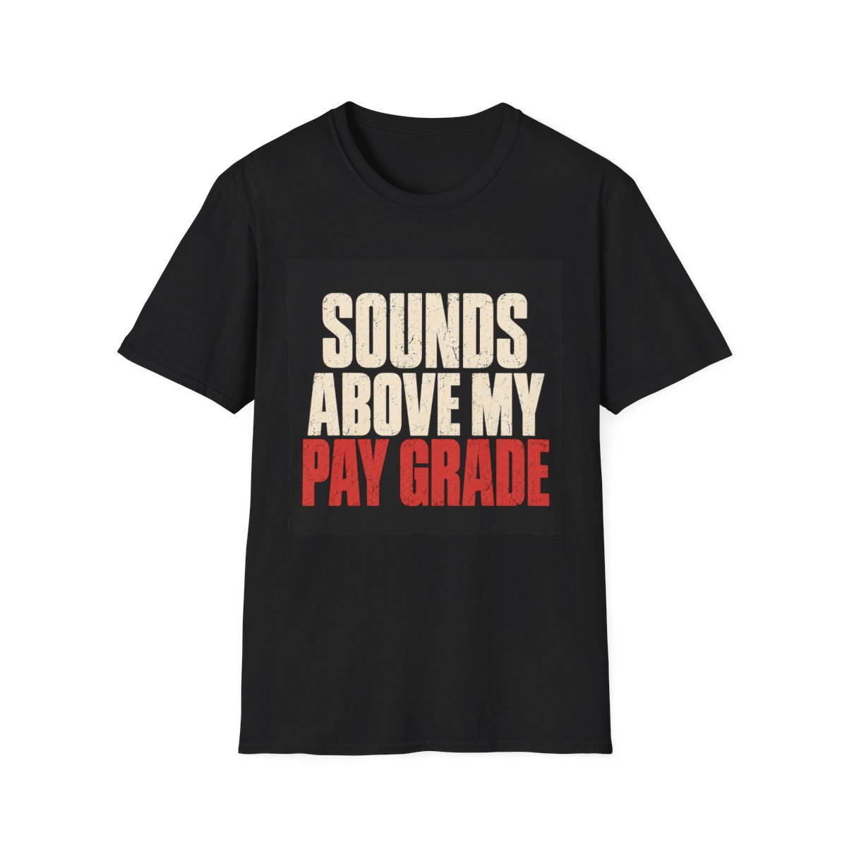 Sounds Above My Pay Grade T-Shirt