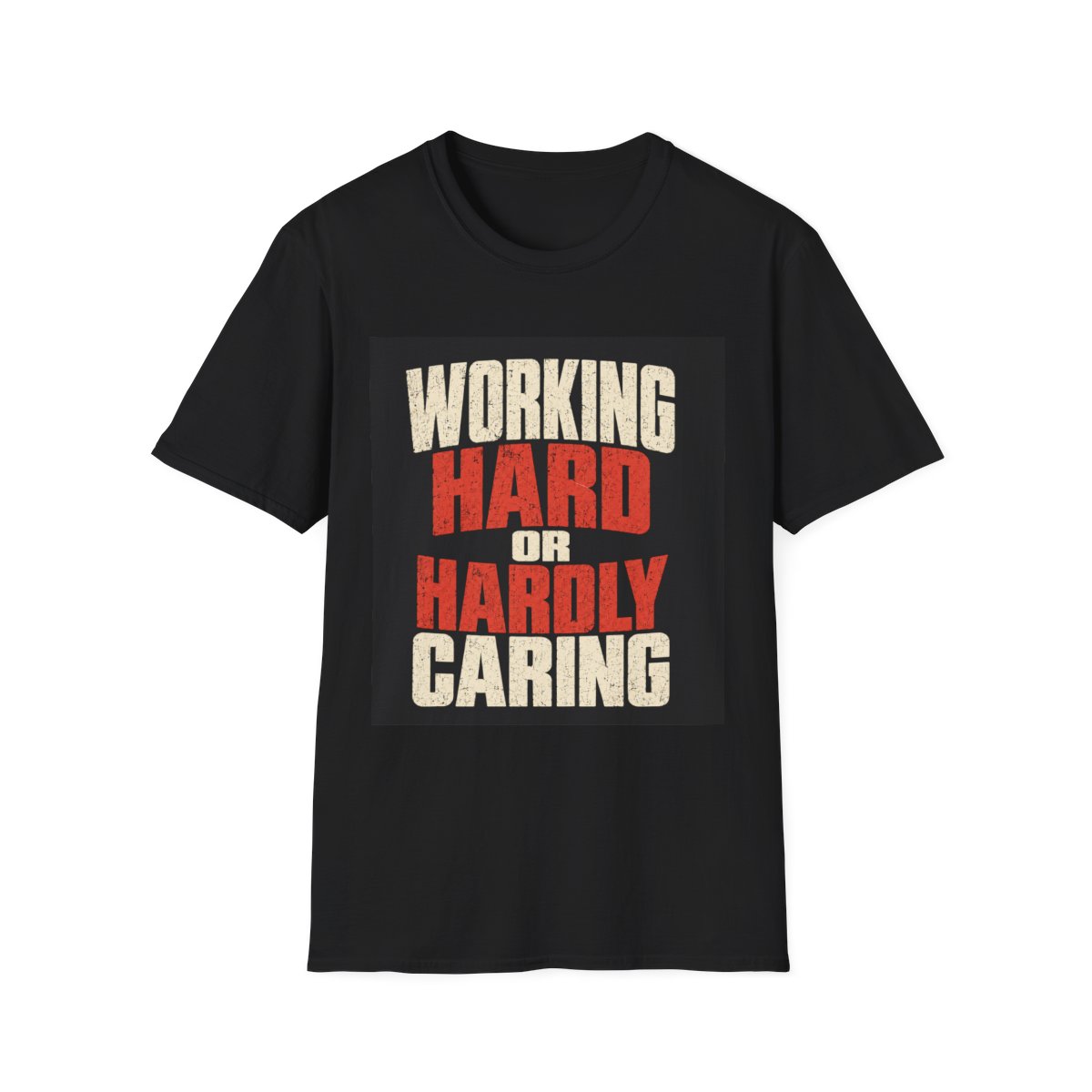 Working Hard or Hardly Caring T-Shirt — Funny Motivation Graphic Tee